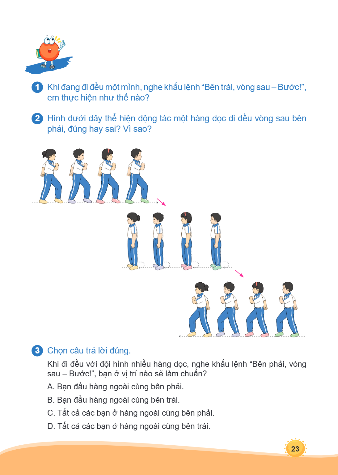 1 Khi đang đi đều một kh ̀ẩu lệnh "Bên trái, vòng sau - Bước!", em thực hiện như thế nào? 2 Hinh đ ̀ dưới đây thể hiện ộng tác một hàng dọc đi đều vòng sau bên 