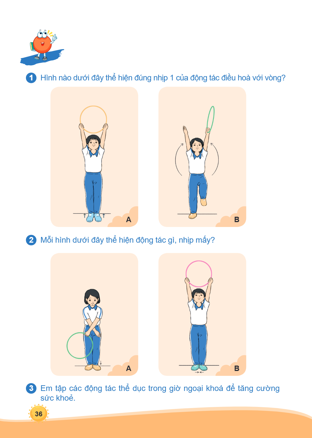 1 2, Hình nào dưới đây thể hiện đúng nhịp 1 của động tác điều hoà với vòng? A B Mỗi hình dưới đây thể hiện động tác gì, nhịp mấy? A B 3, Em tập các động tác thể