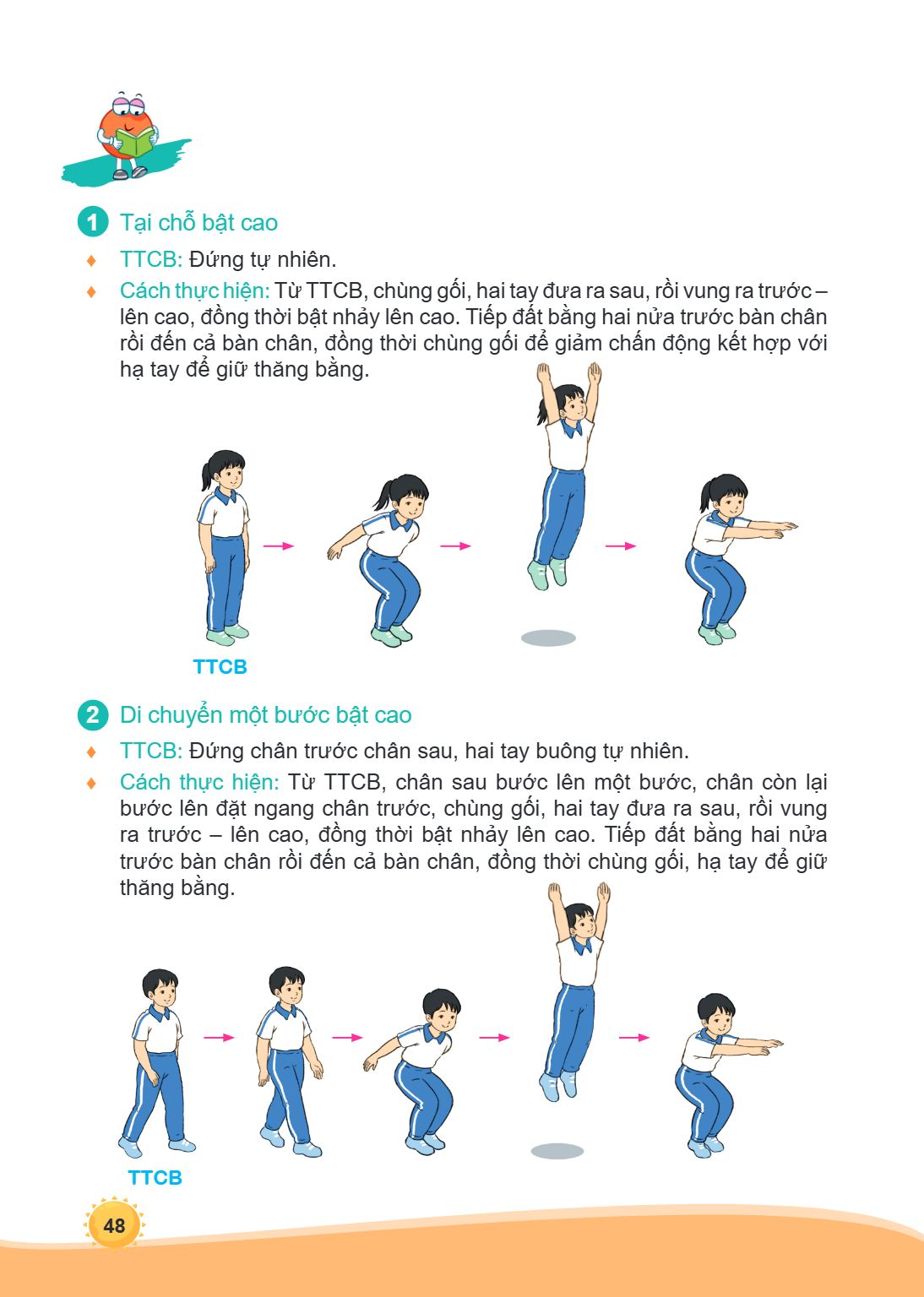 1 Tại chỗ bật cao ♦ TTCB: Đứng tự nhiên. ♦ Cách thực hiện: Từ TTCB, chùng gối, hai tay đưa ra sau, rồi vung ra trước - lên cao, đồng thời bật nhảy lên cao. Tiếp