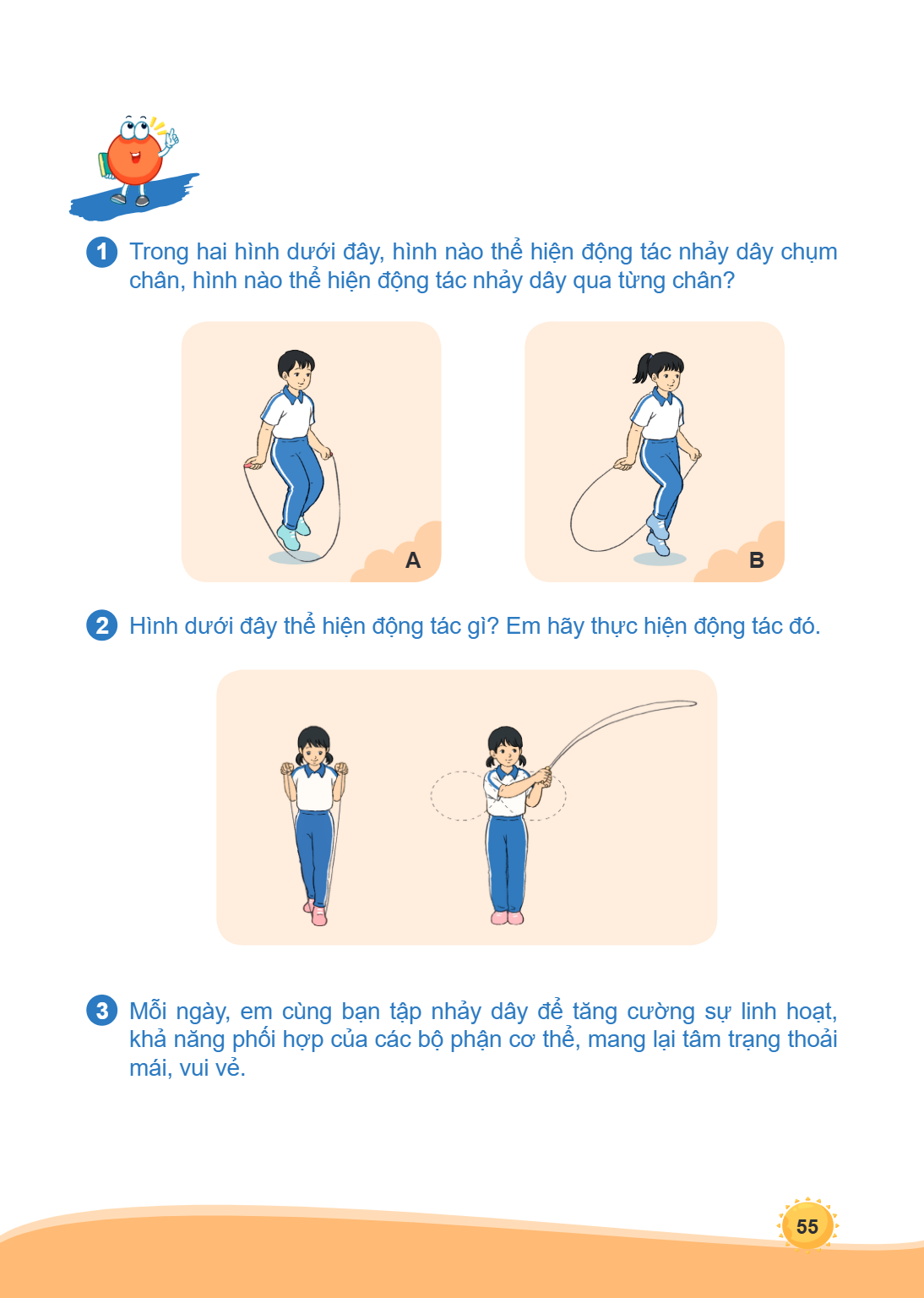 1 Trong hai hình dưới đây, hình nào thể hiện động tác nhảy dây chụm chân, hình nào thể hiện động tác nhảy dây qua từng chân? A B 2 dư ̀ới đây thể hiện động tác 