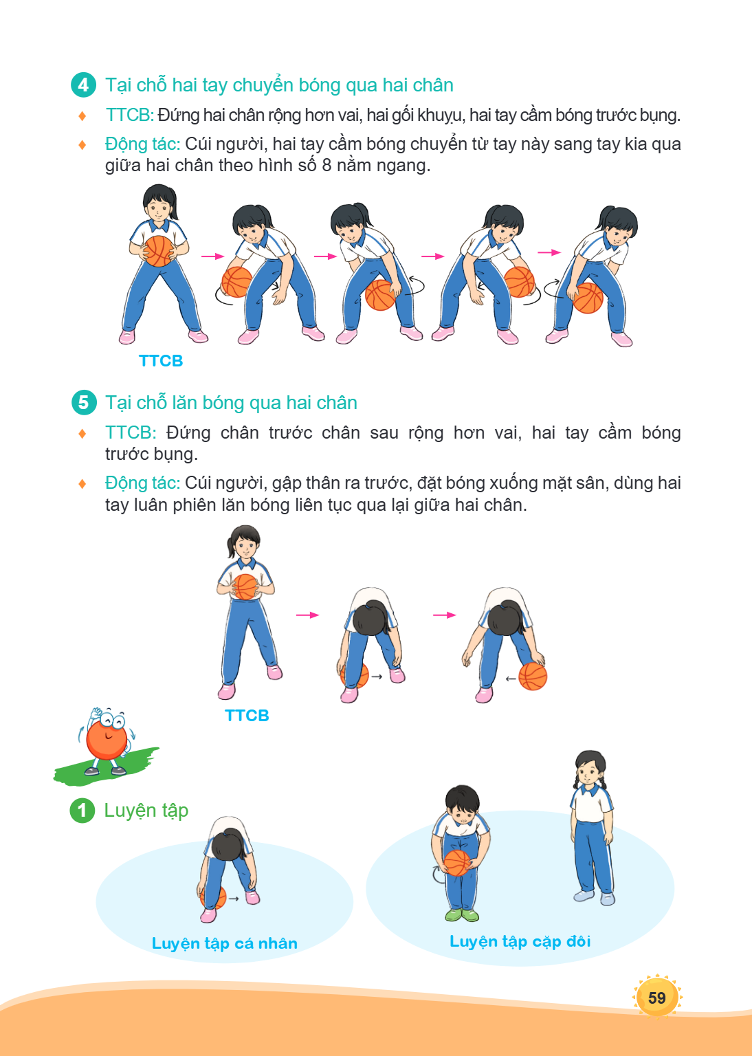4 Tại chỗ hai tay chuyển bóng qua hai chân ♦ TTCB: Đứng hai chân rộng hơn vai, hai gối khuỵu, hai tay cầm bóng trước bụng. ♦ Động tác: Cúi người, hai tay cầm bó
