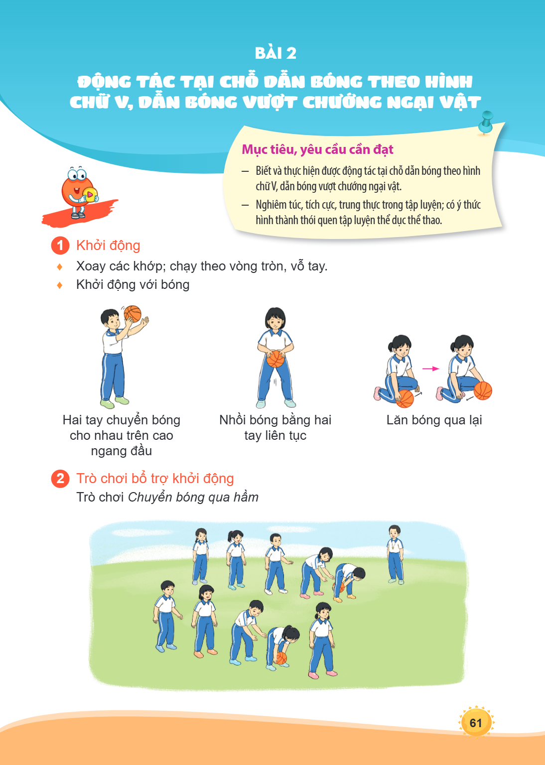 Bài 2. Động tác tại chỗ dẫn bóng theo hình chữ V, dẫn bóng vượt chướng ngại vật Mục tiêu, yêu cầu cần đạt Biết và thực hiện được động tác tại chỗ dẫn bóng theo 