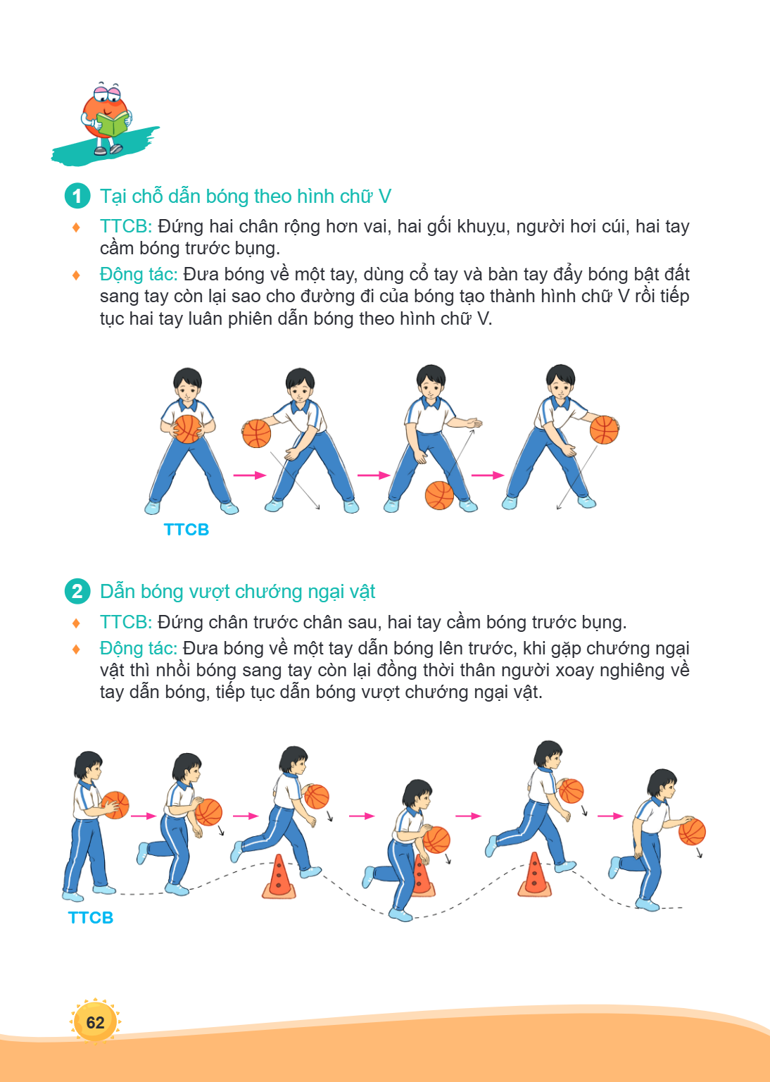 1 Tại chỗ dẫn bóng theo hinh ̀ chữ V ♦ TTCB: Đứng hai chân rộng hơn vai, hai gối khuỵu, người hơi cúi, hai tay cầm bóng trước bụng. ♦ Động tác: Đưa bóng về một 