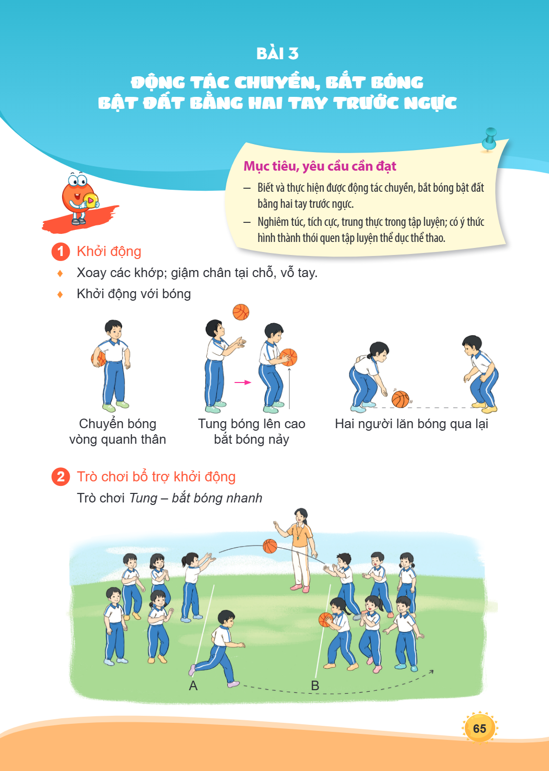 Bài 3. Động tác chuyền, bắt bóng bật đất bằng hai tay trước ngực Mục tiêu, yêu cầu cần đạt Biết và thực hiện được động tác chuyền, bắt bóng bật đất bằng hai tay