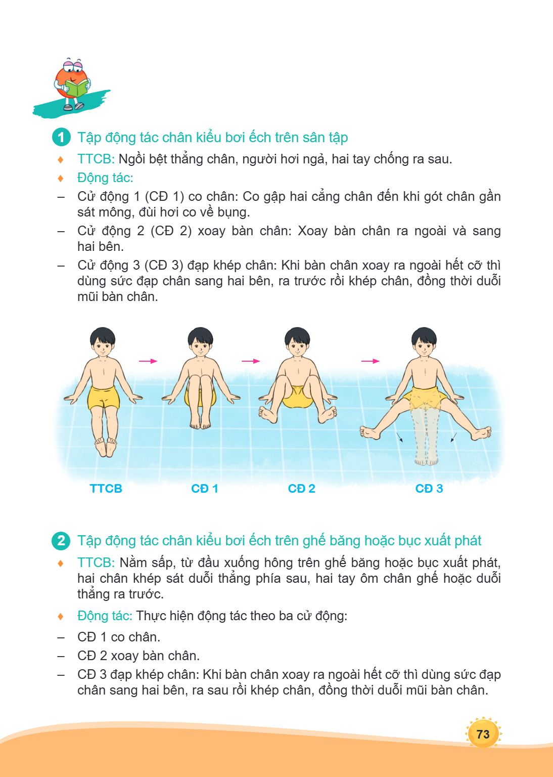 1 Tập động tác chân kiểu bơi ếch trên sân tập ♦ TTCB: Ngồi bệt thẳng chân, người hơi ngả, hai tay chống ra sau. ♦ Động tác: - Cử động 1 (CĐ 1) co chân: Co gập h