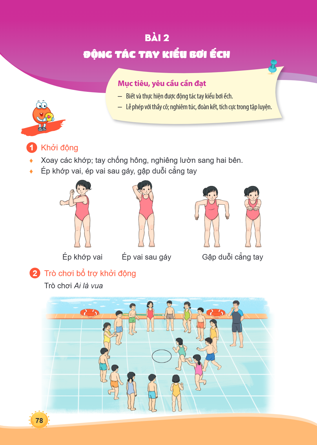 Bài 2. Động tác tay kiểu bơi ếch Mục tiêu, yêu cầu cần đạt Biết và thực hiện được động tác tay kiểu bơi ếch. Lễ phép với thầy cô; nghiêm túc, đoàn kết, tích cực