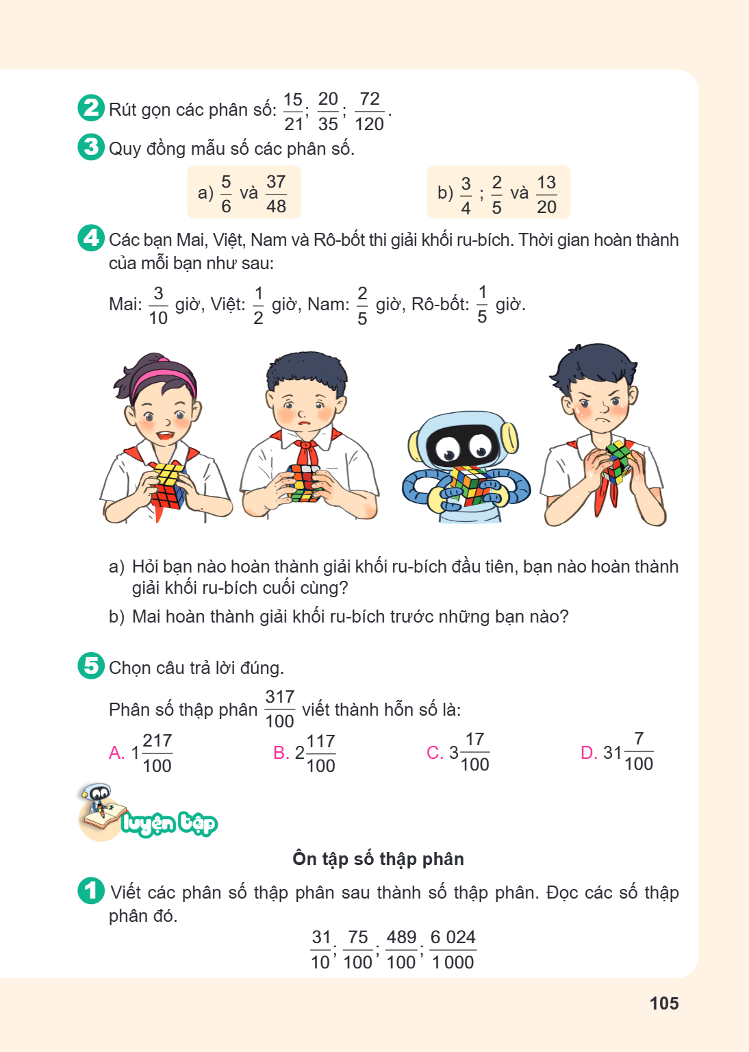 2 Rút gọn các phân số: $\frac{15}{21}; \frac{20}{35}; \frac{72}{120}$. 3 Quy đồng mẫu số các phân số. a) $\frac{5}{6}$ và $\frac{37}{48}$ b) $\frac{3}{4}; \frac