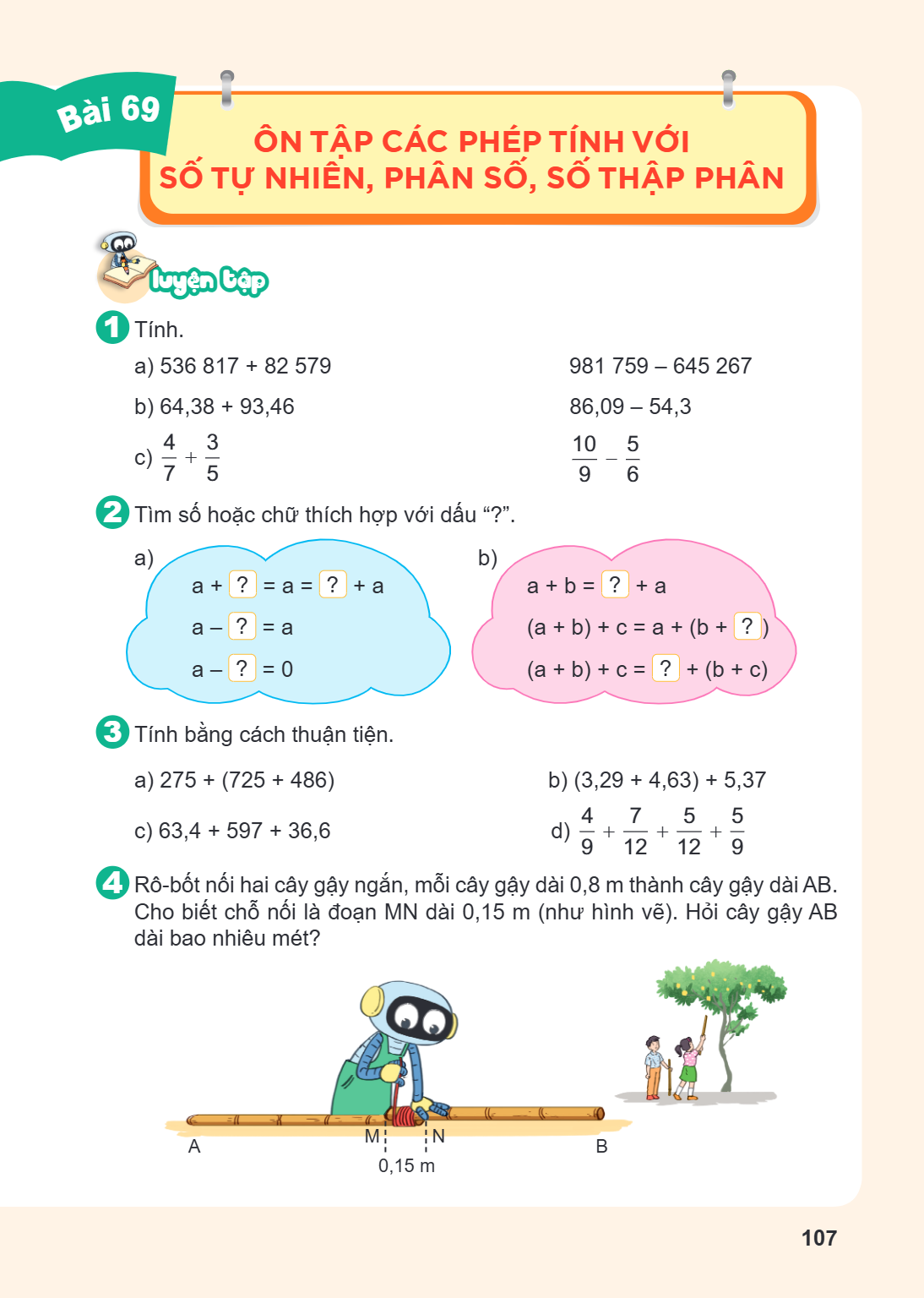 Bài 69. Ôn tập các phép tính với số tự nhiên, phân số, số thập phân LUYỆN TẬP 1 Tính. a) $536\ 817 + 82\ 579$ b) $64,38 + 93,46$ c) $\frac{4}{7} + \frac{3}{5}$ 