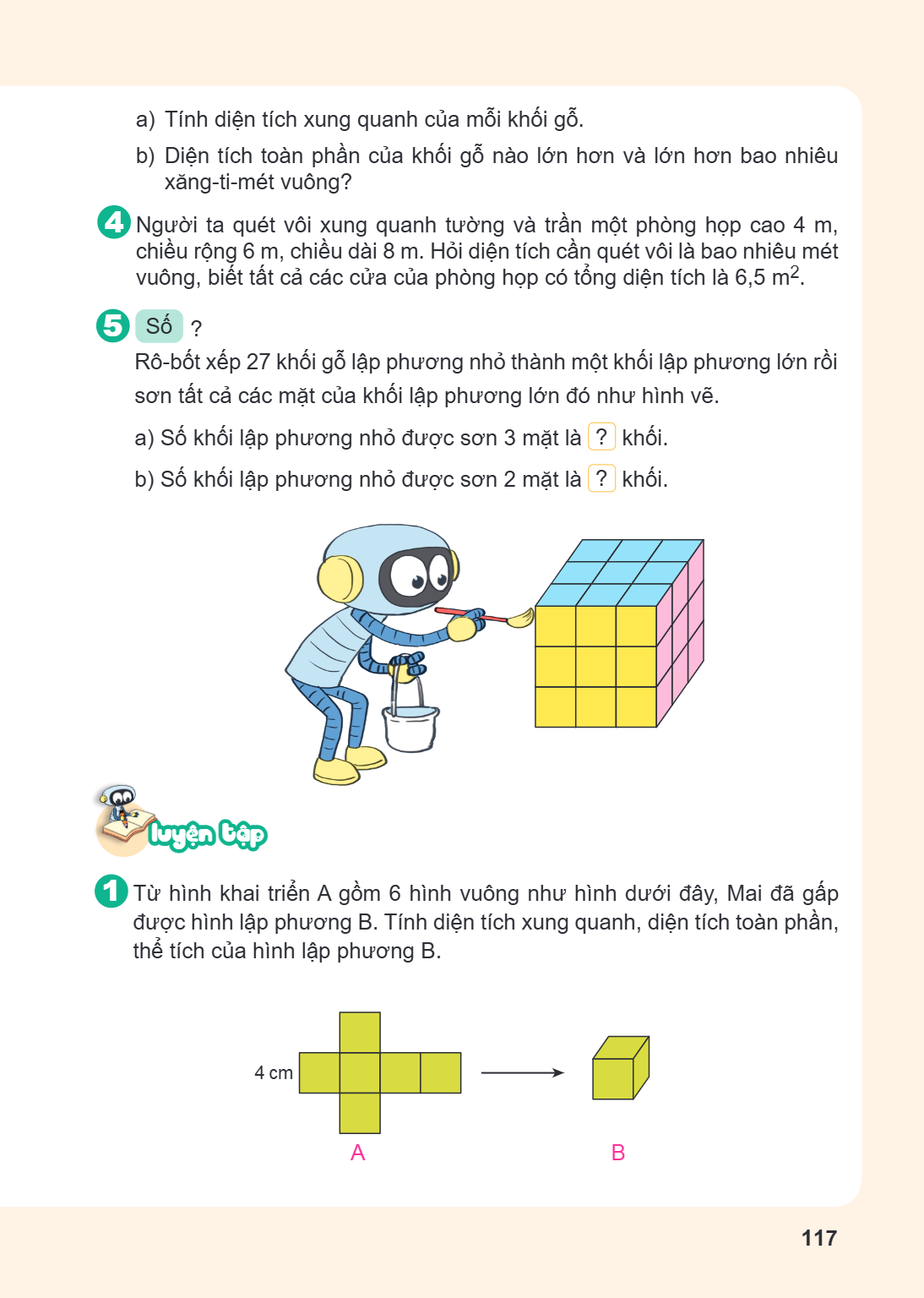 a) Tính diện tích xung quanh của mỗi khối gỗ. b) Diện tích toàn phần của khối gỗ nào lớn hơn và lớn hơn bao nhiêu xăng-ti-mét vuông? 4 Người ta quét vôi xung qu