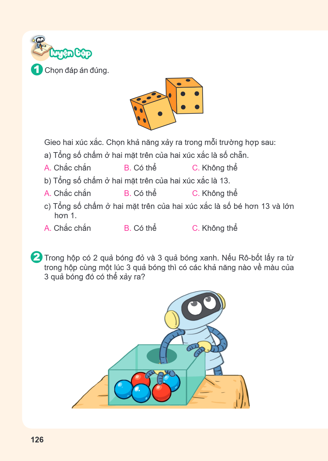 Luyện tập 1 Chọn đáp án đúng. Gieo hai xúc xắc. Chọn khả năng xảy ra trong mỗi trường hợp sau: a) Tổng số chấm ở hai mặt trên của hai xúc xắc là số chẵn. A. Chắ
