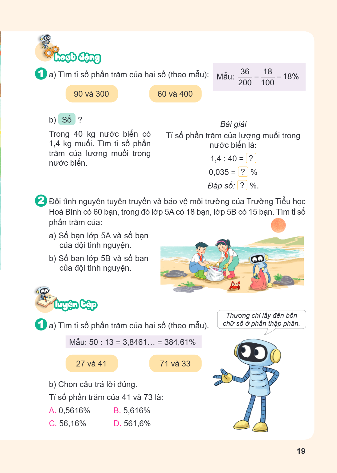 Hoạt động a) Tìm tỉ số phần trăm của hai số (theo mẫu): $90$ và $300$ $60$ và $400$ Mẫu: $\frac{36}{200} = \frac{18}{100} = 18%$ b) Số ? Trong $40$ kg nước biển