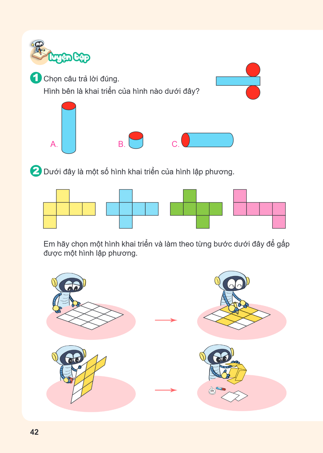Luyện tập 1. Chọn câu trả lời đúng. Hình bên là khai triển của hình nào dưới đây? A. B. C. 2. Dưới đây là một số hình khai triển của hình lập phương. Em hãy chọ