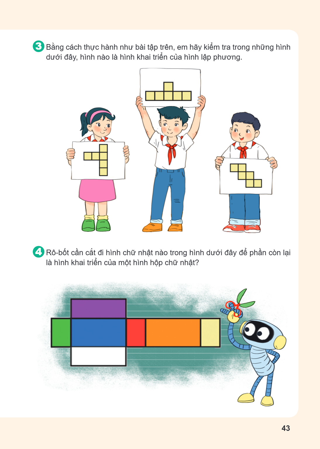 3 Bằng cách thực hành như bài tập trên, em hãy kiểm tra trong những hình dưới đây, hình nào là hình khai triển của hình lập phương. 4 Rô-bốt cần cắt đi hình chữ