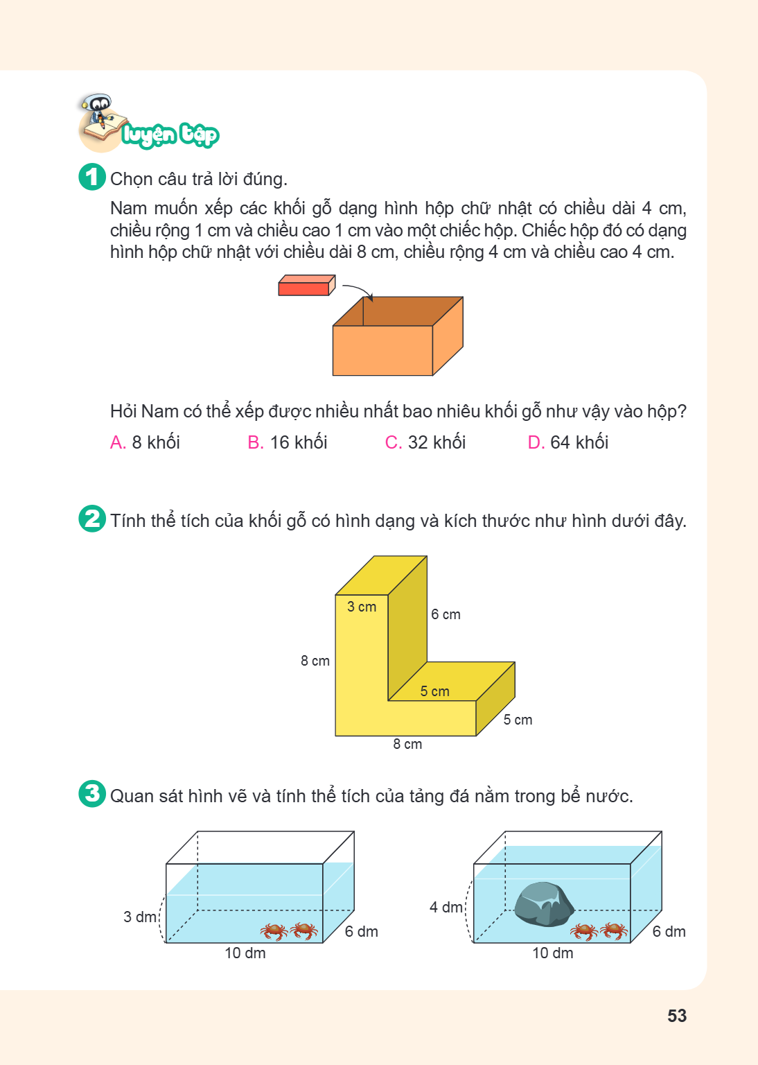 LUYỆN TẬP Chọn câu trả lời đúng. Nam muốn xếp các khối gỗ dạng hình hộp chữ nhật có chiều dài 4 cm, chiều rộng 1 cm và chiều cao 1 cm vào một chiếc hộp. Chiếc h