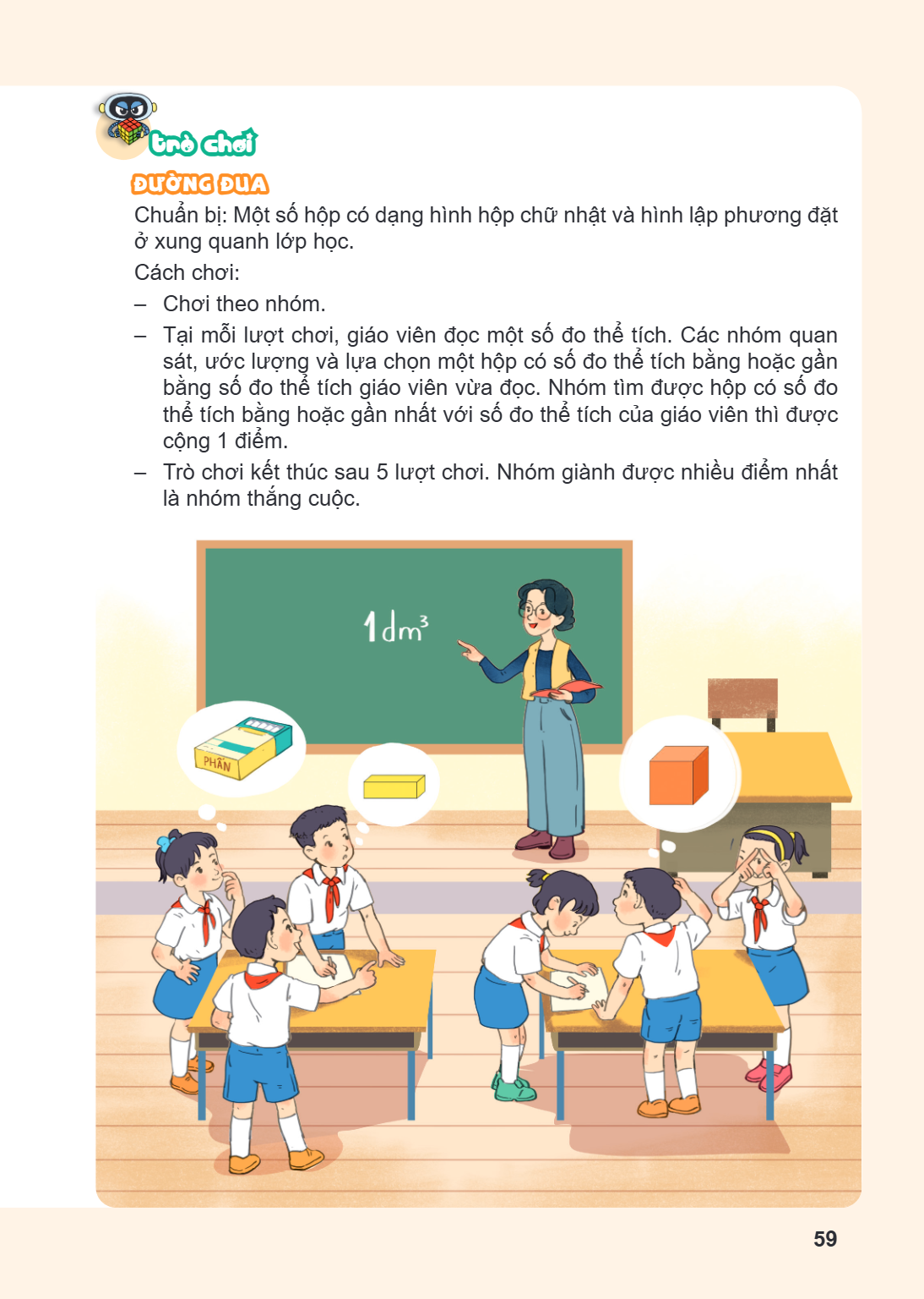 Trò chơi ĐƯỜNG ĐUA Chuẩn bị: Một số hộp có dạng hình hộp chữ nhật và hình lập phương đặt ở xung quanh lớp học. Cách chơi: – Chơi theo nhóm. – Tại mỗi lượt chơi,