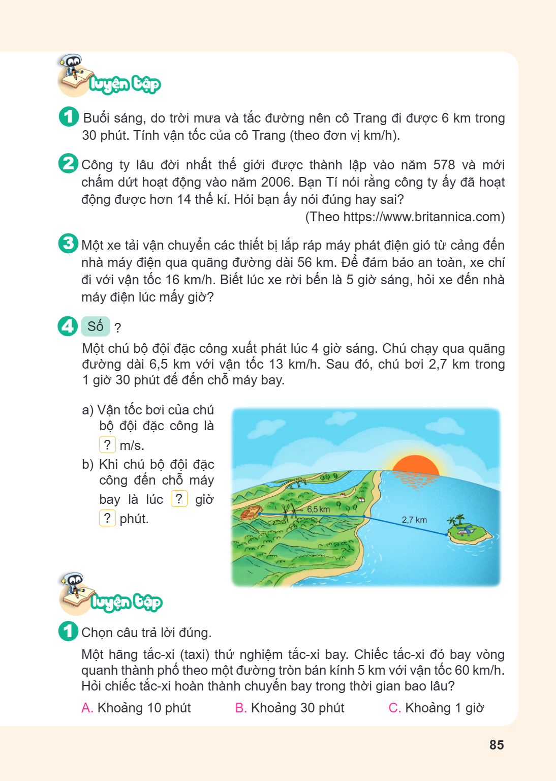 LUYỆN TẬP 1. Buổi sáng, do trời mưa và tắc đường nên cô Trang đi được 6 km trong 30 phút. Tính vận tốc của cô Trang (theo đơn vị km/h). 2. Công ty lâu đời nhất 