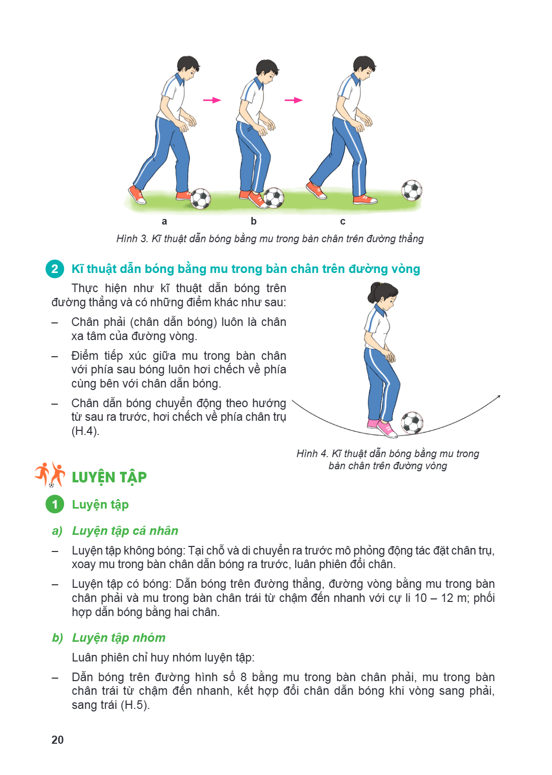 a b c Hình 3. Kĩ thuật dẫn bóng bằng mu trong bàn chân trên đường thẳng 2 Kĩ thuật dẫn bóng bằng mu trong bàn chân trên đường vòng Thực hiện như kĩ thuật dẫn bó