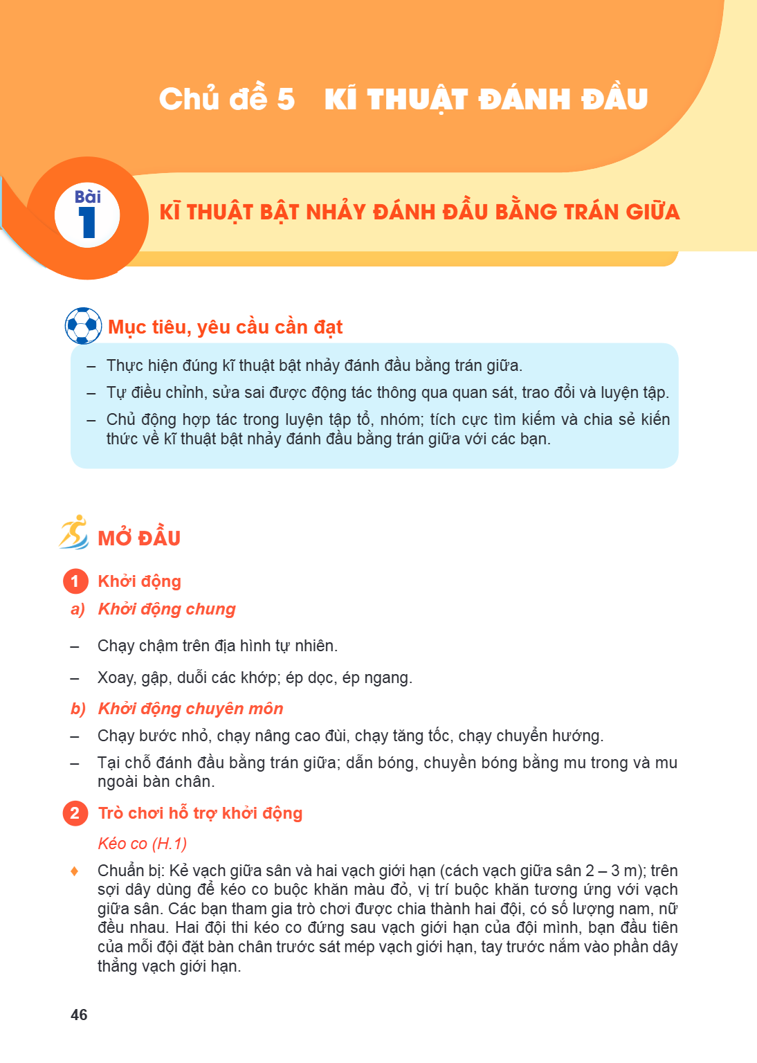 Chủ đề 5 KĨ THUẬT ĐÁNH ĐẦU Bài 1. KĨ THUẬT BẬT NHẢY ĐÁNH ĐẦU BẰNG TRÁN GIỮA Mục tiêu, yêu cầu cần đạt – Thực hiện đúng kĩ thuật bật nhảy đánh đầu bằng trán giữa