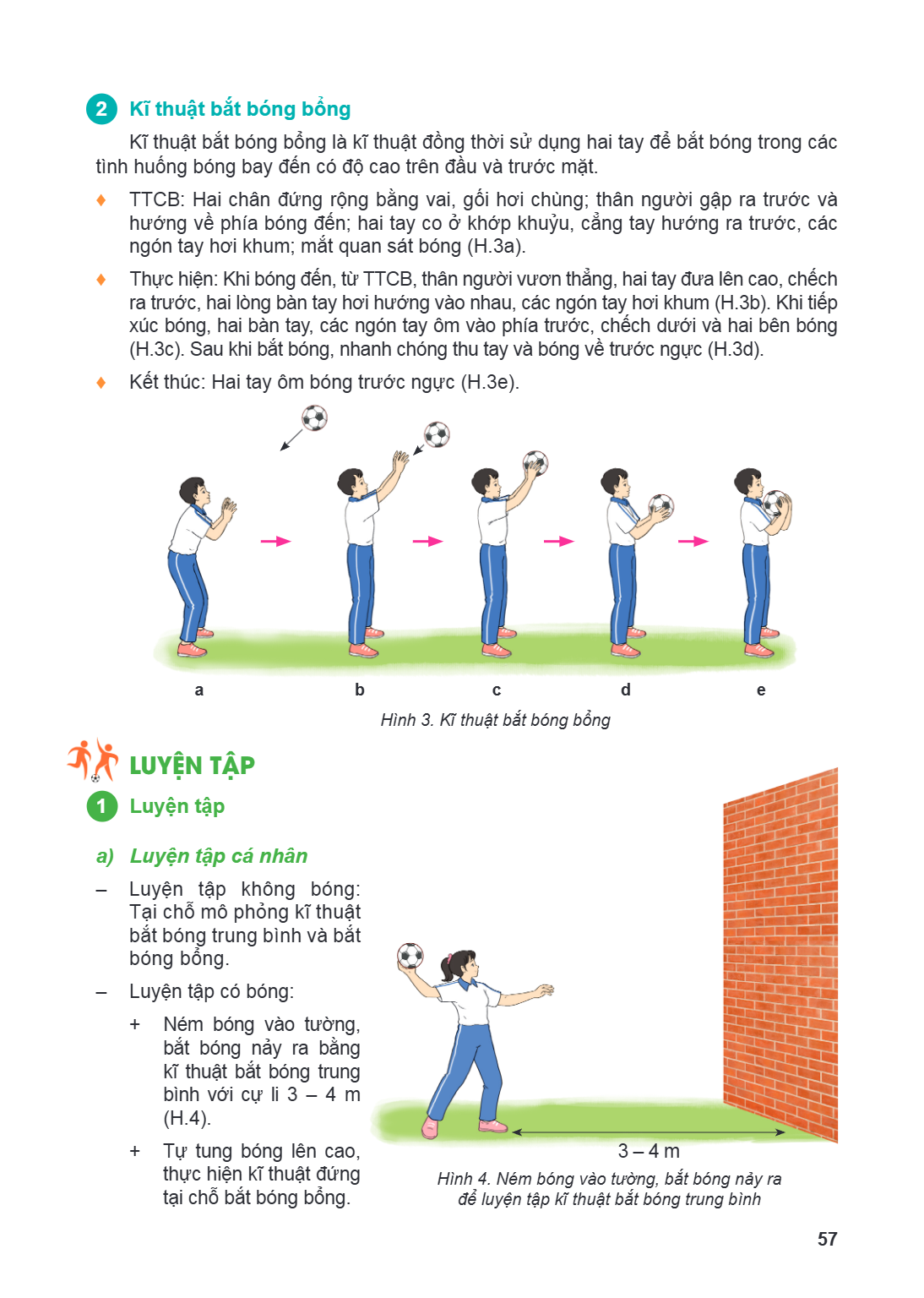 2 Kĩ thuật bắt bóng bổng Kĩ thuật bắt bóng bổng là kĩ thuật đồng thời sử dụng hai tay để bắt bóng trong các tình huống bóng bay đến có độ cao trên đầu và trước 