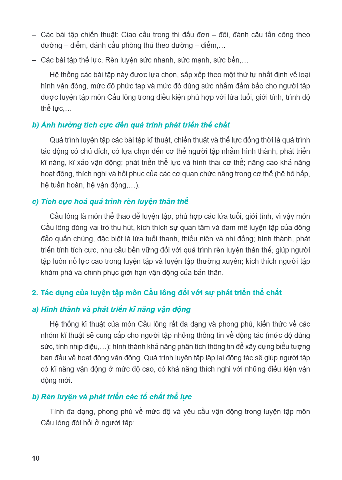 Các bài tập chiến thuật: Giao cầu trong thi đấu đơn - đôi, đánh cầu tấn công theo đường - điểm, đánh cầu phòng thủ theo đường - điểm,… - Các bài tập thể lực: Rè