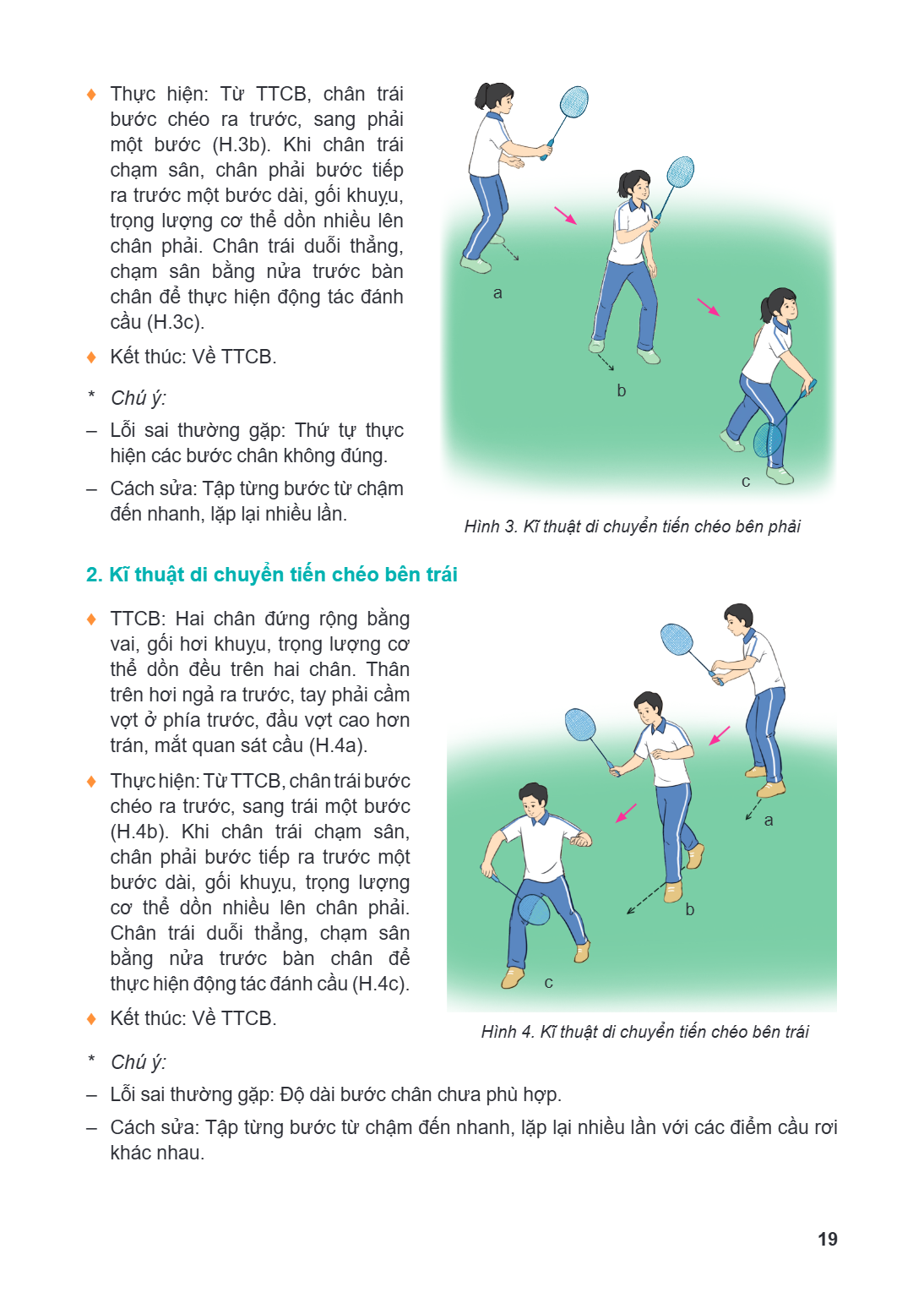 ♦ Thực hiện: Từ TTCB, chân trái bước chéo ra trước, sang phải một bước (H.3b). Khi chân trái chạm sân, chân phải bước tiếp ra trước một bước dài, gối khuỵu, trọ