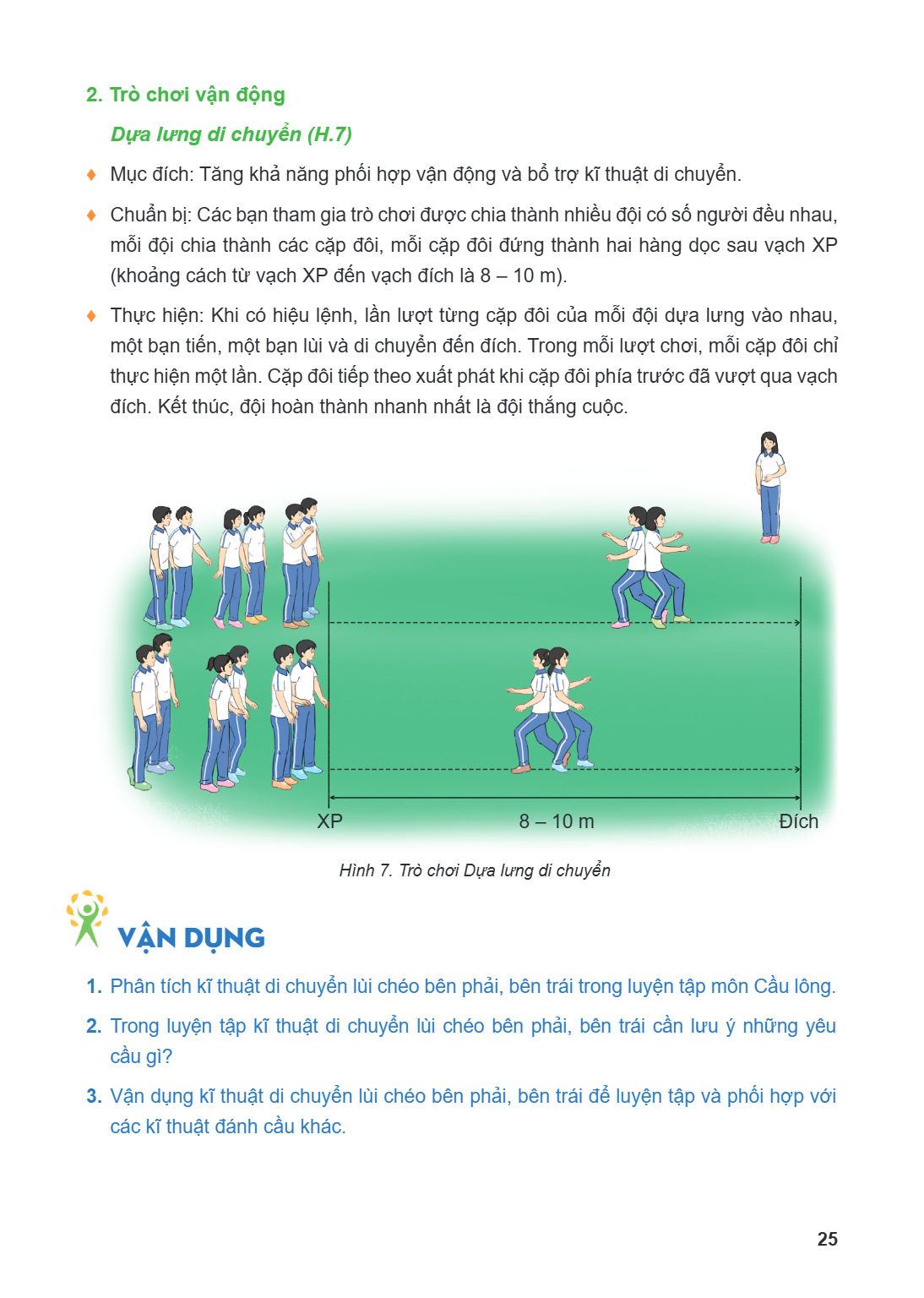 2. Trò chơi vận động Dựa lưng di chuyển (H.7) ♦ Mục đích: Tăng khả năng phối hợp vận động và bổ trợ kĩ thuật di chuyển. ♦ Chuẩn bị: Các bạn tham gia trò chơi đư