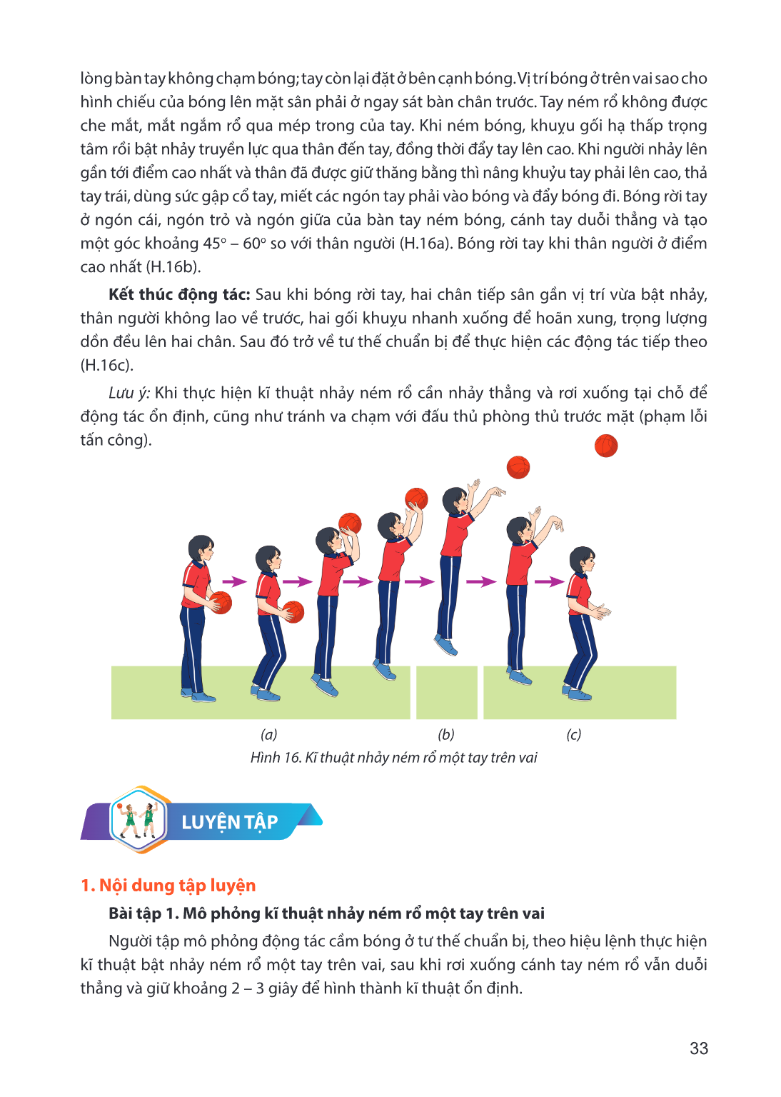 lòng bàn tay không chạm bóng; tay còn lại đặt ở bên cạnh bóng. Vị trí bóng ở trên vai sao cho hình chiếu của bóng lên mặt sân phải ở ngay sát bàn chân trước. Ta