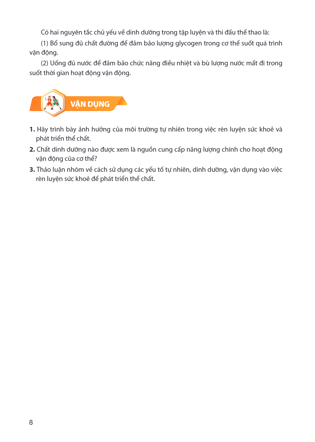 Có hai nguyên tắc chủ yếu về dinh dưỡng trong tập luyện và thi đấu thể thao là: (1) Bổ sung đủ chất đường để đảm bảo lượng glycogen trong cơ thể suốt quá trình 