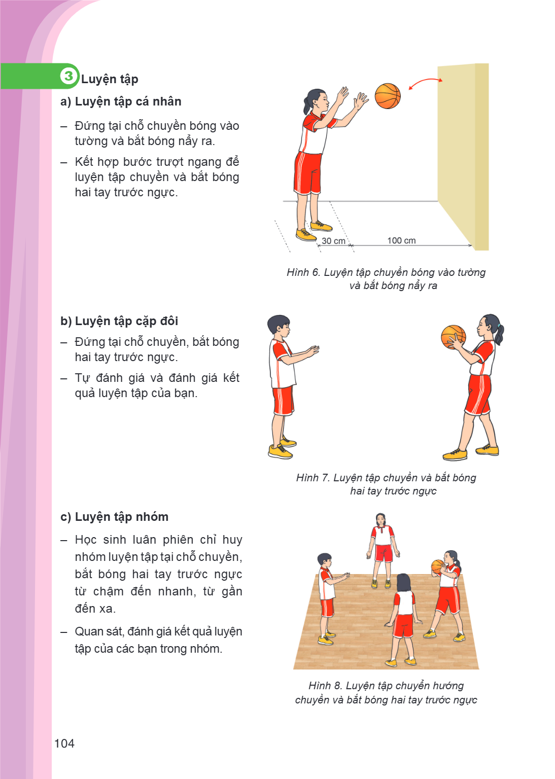 3Luyện tập a) Luyện tập cá nhân Đứng tại chỗ chuyền bóng vào tường và bắt bóng nẩy ra. - Kết hợp bước trượt ngang để luyện tập chuyền và bắt bóng hai tay trước 