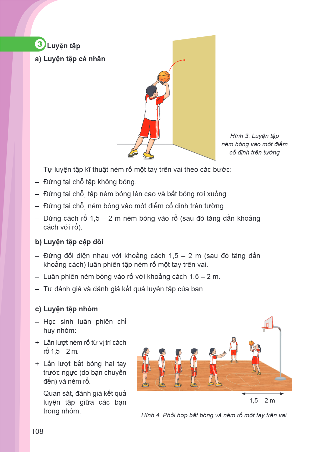3Luyện tập a) Luyện tập cá nhân Hình 3. Luyện tập ném bóng vào một điểm cố định trên tường Tự luyện tập kĩ thuật ném rổ một tay trên vai theo các bước: - Đứng t