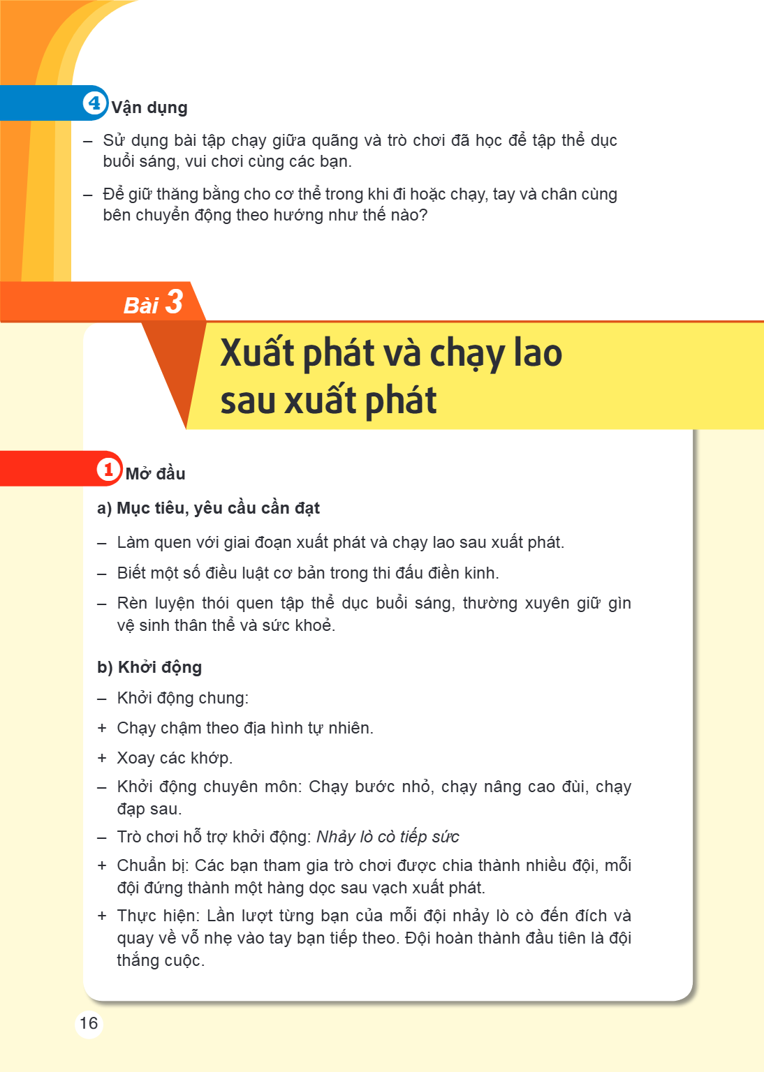 4 Vận dụng – Sử dụng bài tập chạy giữa quãng và trò chơi đã học để tập thể dục buổi sáng, vui chơi cùng các bạn. – Để giữ thăng bằng cho cơ thể trong khi đi hoặ