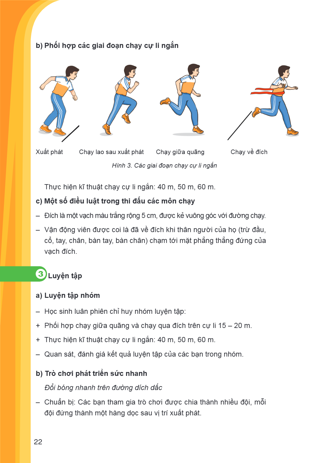 b) Phối hợp các giai đoạn chạy cự li ngắn Xuất phát Chạy lao sau xuất phát Chạy giữa quãng Chạy về đích Hình 3. Các giai đoạn chạy cự li ngắn Thực hiện kĩ thuật