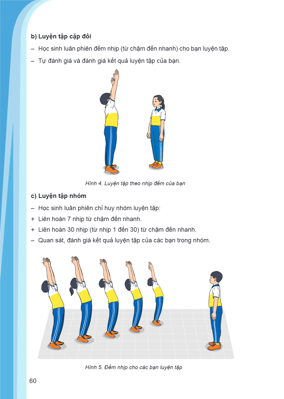 b) Luyện tập cặp đôi Học sinh luân phiên đếm nhịp (từ chậm đến nhanh) cho bạn luyện tập. - Tự đánh giá và đánh giá kết quả luyện tập của bạn. Hình 4. Luyện tập 
