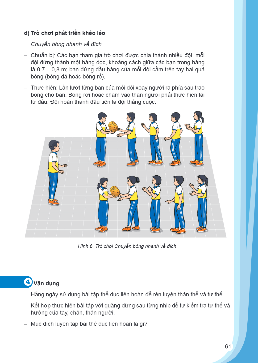 d) Trò chơi phát triển khéo léo Chuyển bóng nhanh về đích - Chuẩn bị: Các bạn tham gia trò chơi được chia thành nhiều đội, mỗi đội đứng thành một hàng dọc, khoả