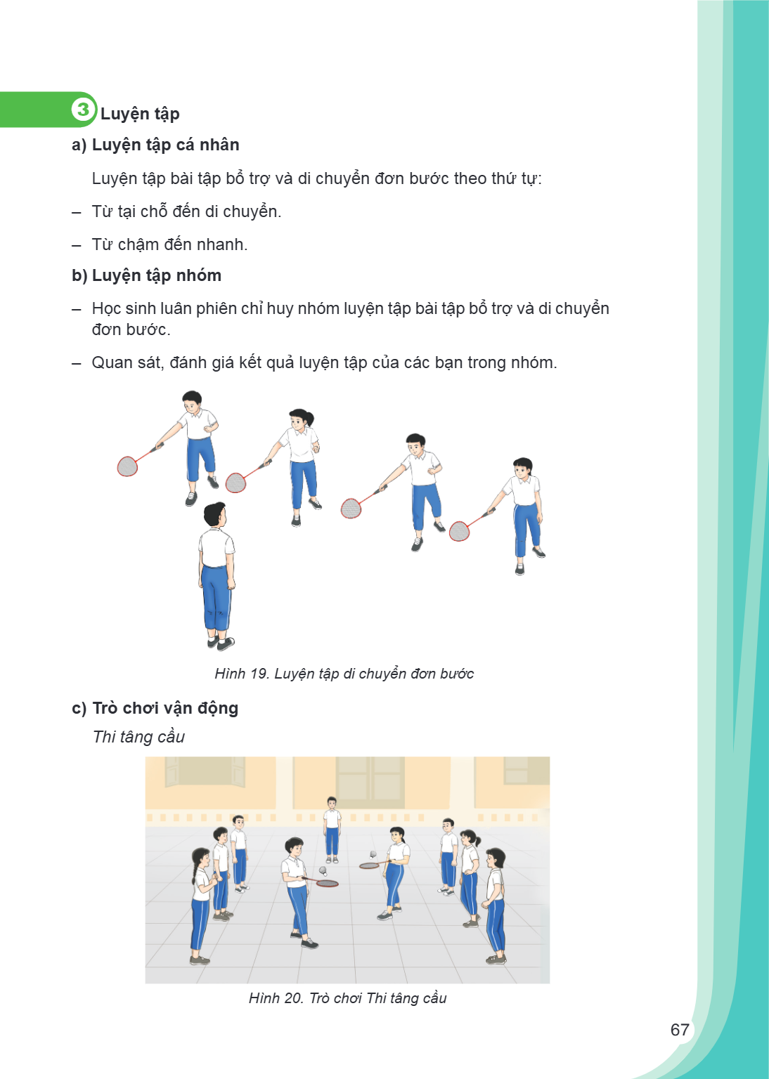 3Luyện tập a) Luyện tập cá nhân Luyện tập bài tập bổ trợ và di chuyển đơn bước theo thứ tự: - Từ tại chỗ đến di chuyển. - Từ chậm đến nhanh. b) Luyện tập nhóm H