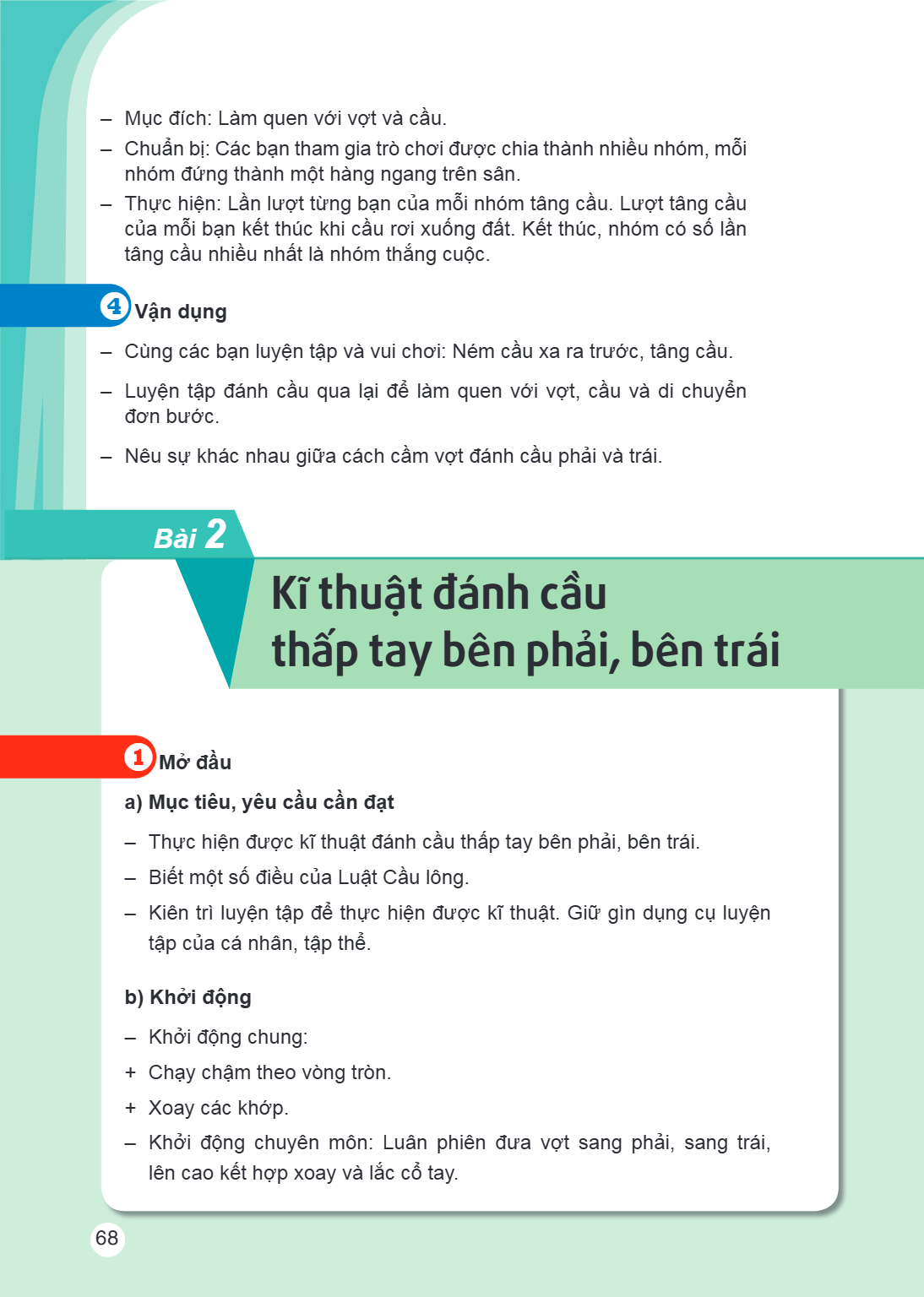 – Mục đích: Làm quen với vợt và cầu. – Chuẩn bị: Các bạn tham gia trò chơi được chia thành nhiều nhóm, mỗi nhóm đứng thành một hàng ngang trên sân. – Thực hiện: