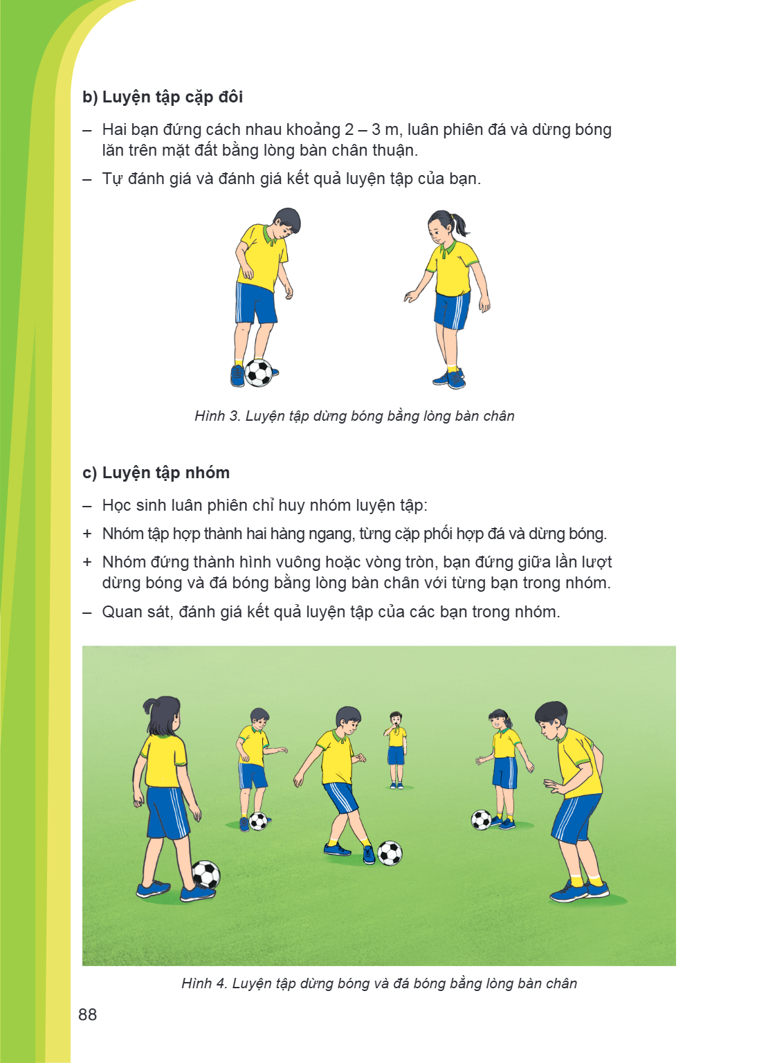 b) Luyện tập cặp đôi Hai bạn đứng cách nhau khoảng 2 - 3 m, luân phiên đá và dừng bóng lăn trên mặt đất bằng lòng bàn chân thuận. - Tự đánh giá và đánh giá kết 