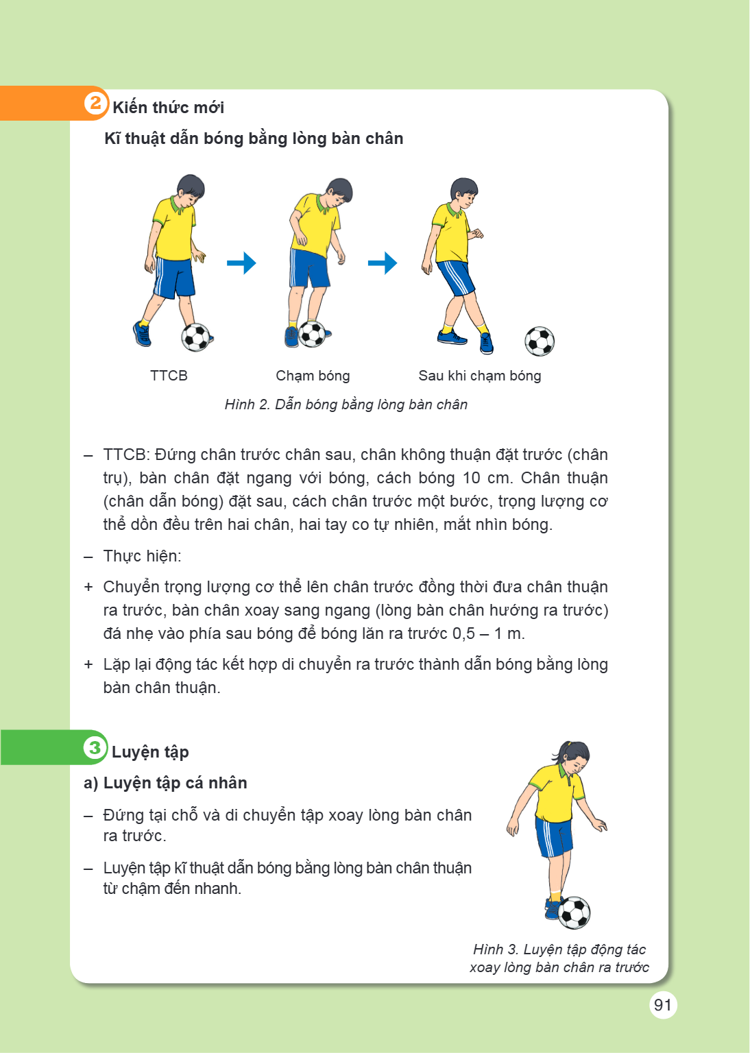 2Kiến thức mới Kĩ thuật dẫn bóng bằng lòng bàn chân TTCB Chạm bóng Sau khi chạm bóng Hình 2. Dẫn bóng bằng lòng bàn chân TTCB: Đứng chân trước chân sau, chân kh