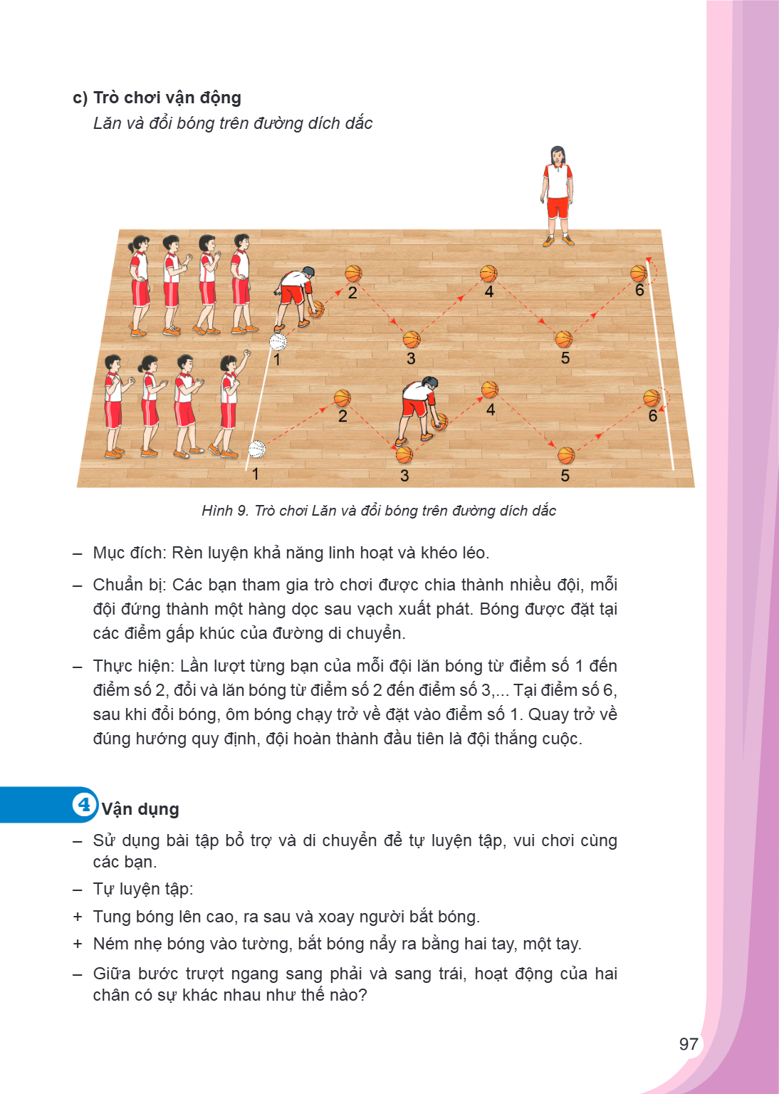 c) Trò chơi vận động Lăn và đổi bóng trên đường dích dắc Hình 9. Trò chơi Lăn và đổi bóng trên đường dích dắc Mục đích: Rèn luyện khả năng linh hoạt và khéo léo