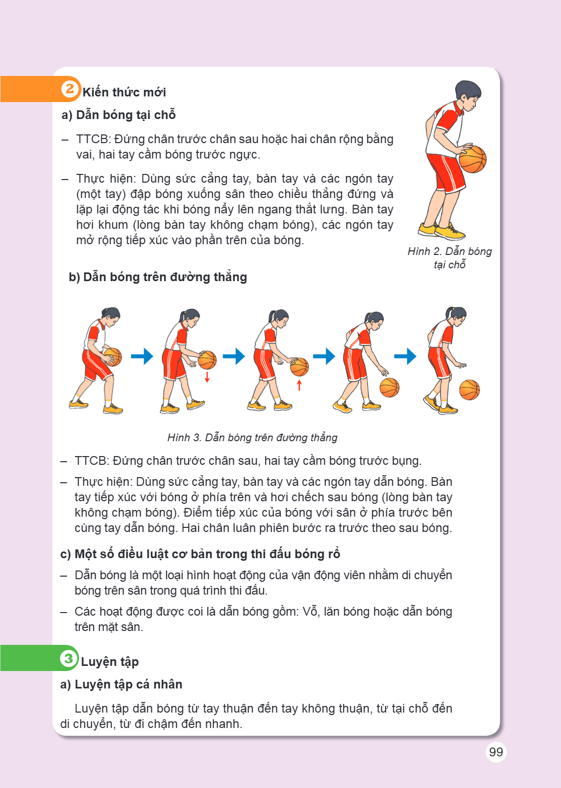 2Kiến thức mới a) Dẫn bóng tại chỗ TTCB: Đứng chân trước chân sau hoặc hai chân rộng bằng vai, hai tay cầm bóng trước ngực. - Thực hiện: Dùng sức cẳng tay, bàn 
