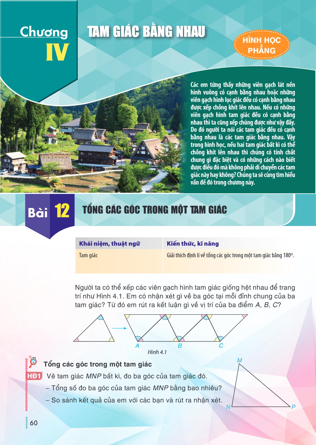 Chương IV. TAM GIÁC BẰNG NHAU HÌNH HỌC PHẲNG Các em từng thấy những viên gạch lát nền hình vuông có cạnh bằng nhau hoặc những viên gạch hình lục giác đều có cạn