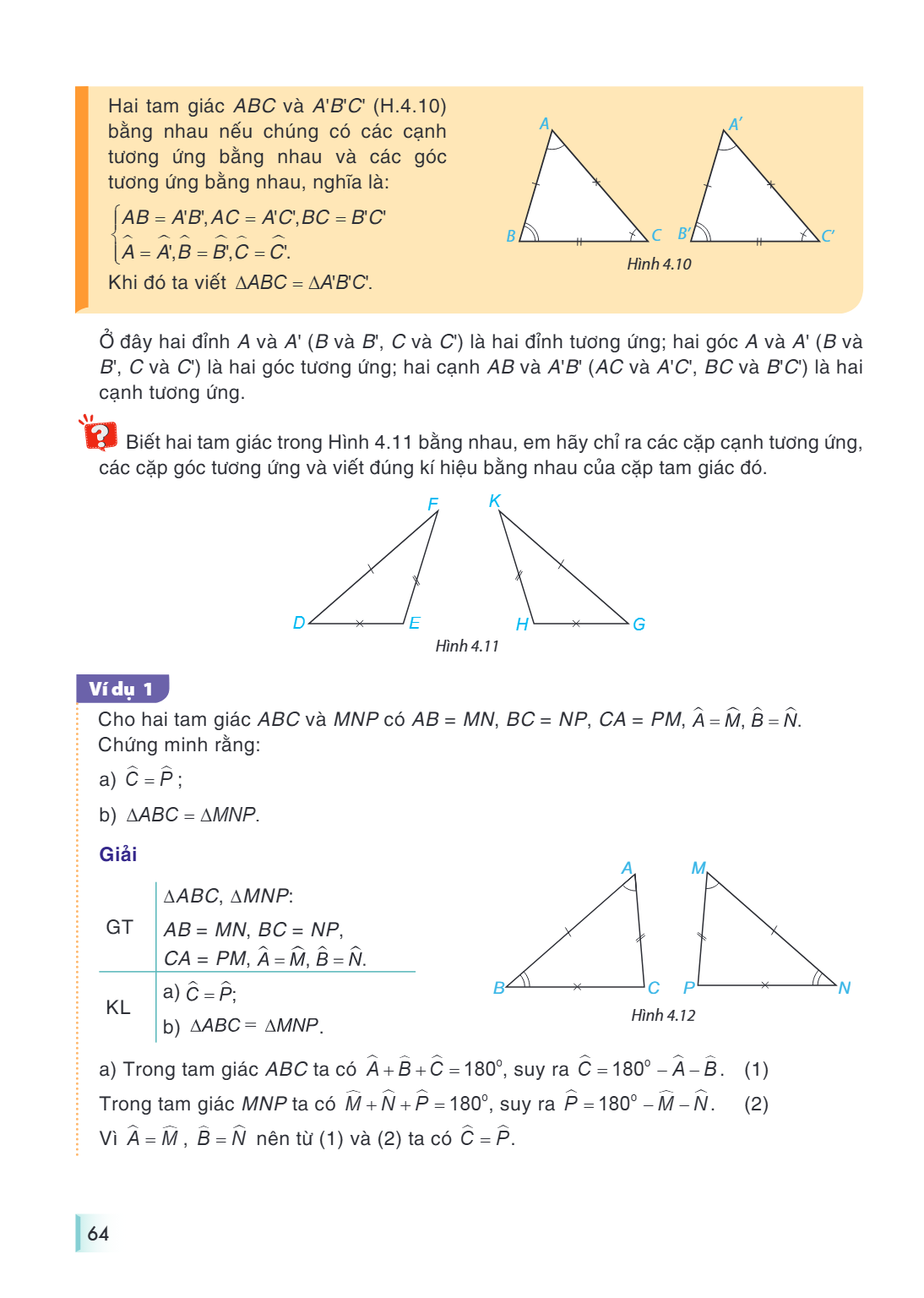 Hai tam giác $ABC$ và $A'B'C'$ (H.4.10) bằng nhau nếu chúng có các cạnh tương ứng bằng nhau và các góc tương ứng bằng nhau, nghĩa là: $$\begin{cases} AB = A'B',