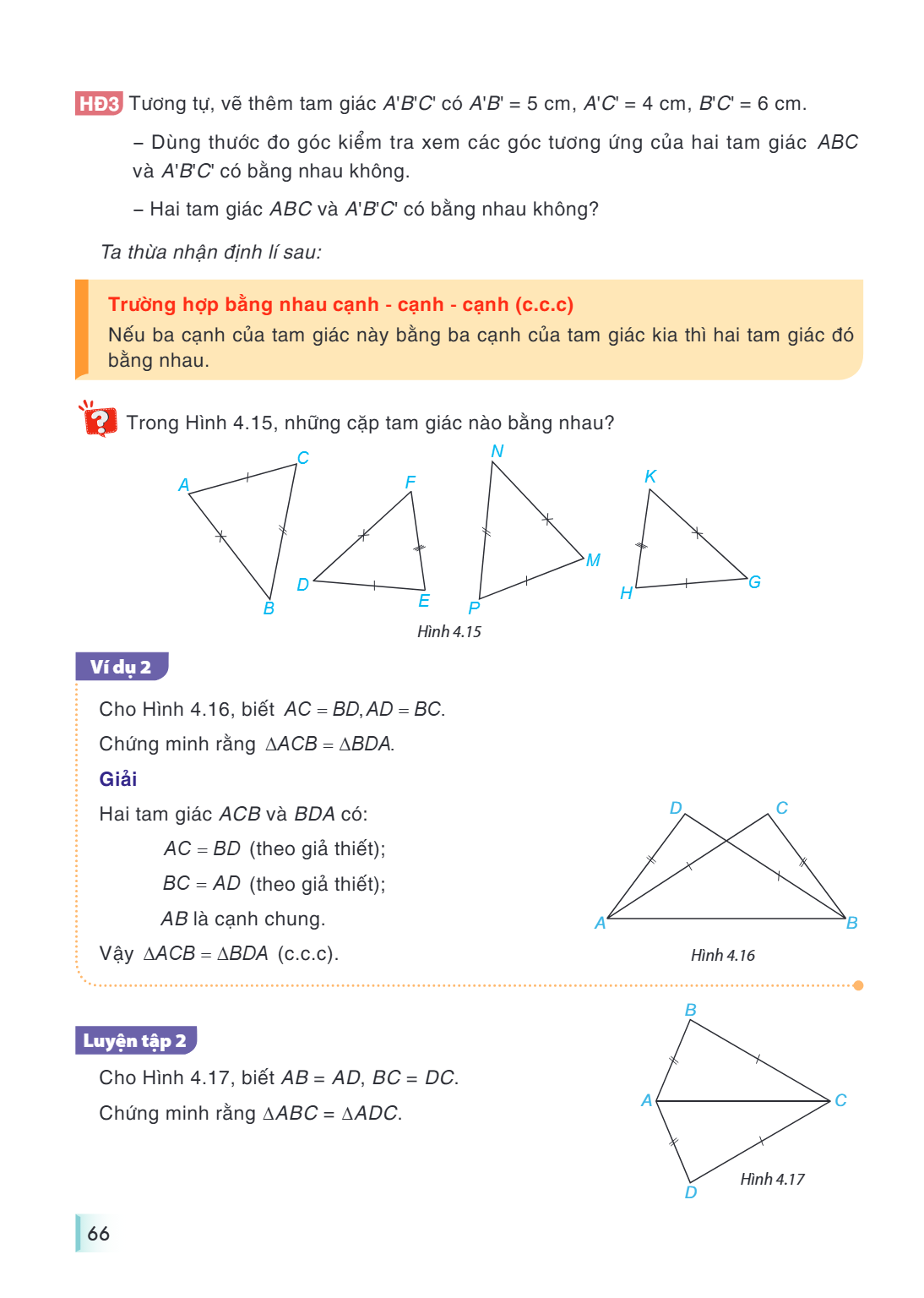 HĐ3 Tương tự, vẽ thêm tam giác $A'B'C'$ có $A'B' = 5$ cm, $A'C' = 4$ cm, $B'C' = 6$ cm. Dùng thước đo góc kiểm tra xem các góc tương ứng của hai tam giác $ABC$ 
