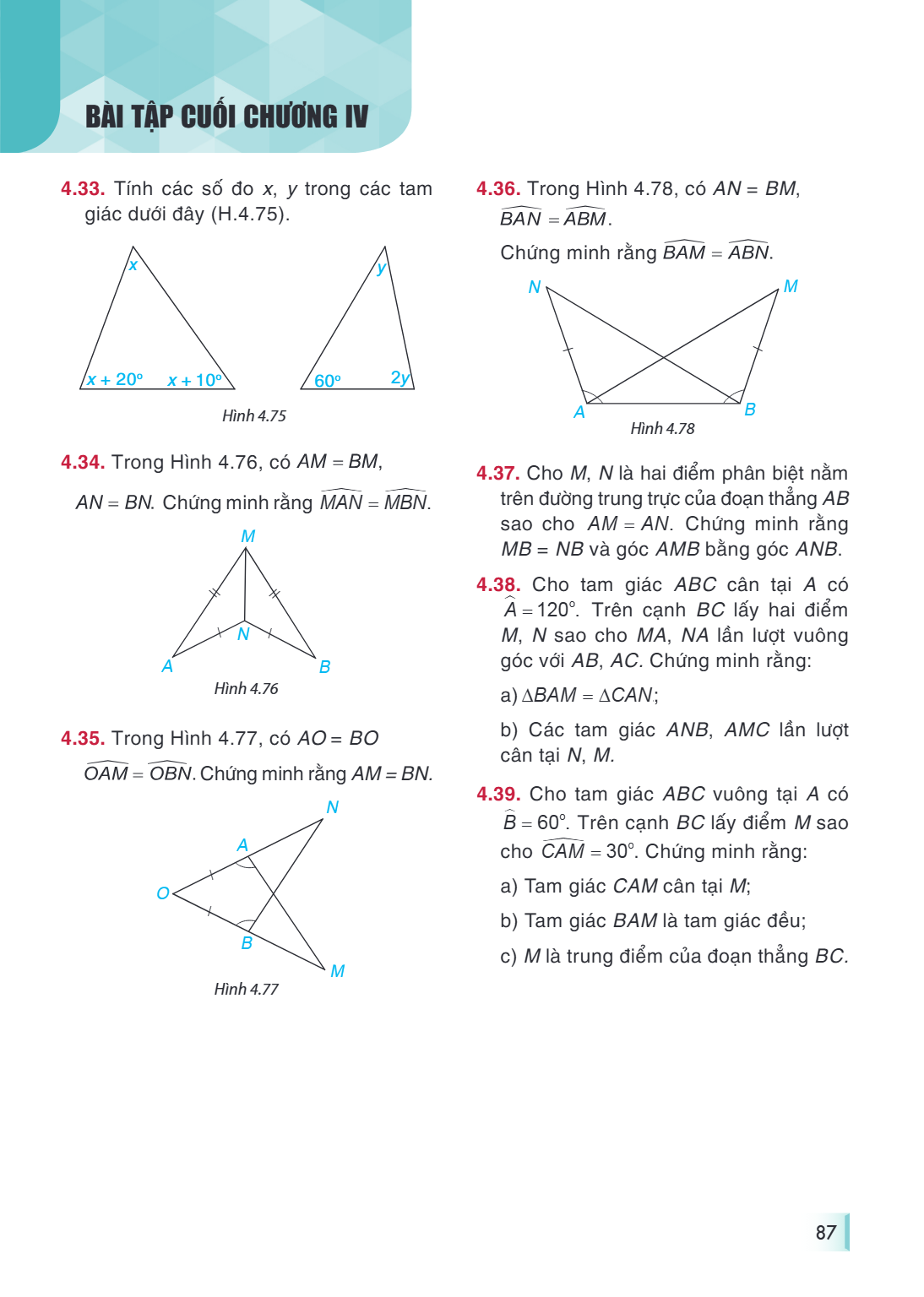 Bài tập cuối chương IV 4.33. Tính các số đo $x, y$ trong các tam giác dưới đây (H.4.75). Hình 4.75 4.34. Trong Hình 4.76, có $AM = BM$, $AN = BN$. Chứng minh rằ