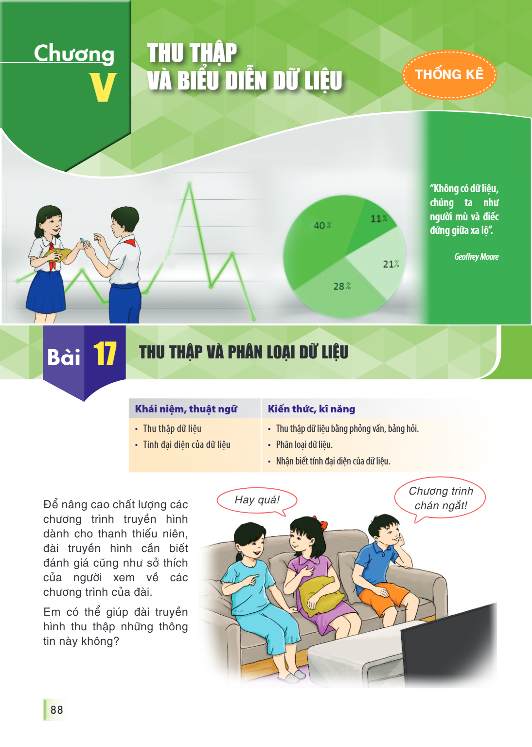 Chương V. THU THẬP VÀ BIỂU DIỄN DỮ LIỆU “Không có dữ liệu, chúng ta như người mù và điếc đứng giữa xa lộ”. Geoffrey Moore THỐNG KÊ Bài 17. THU THẬP VÀ PHÂN LOẠI