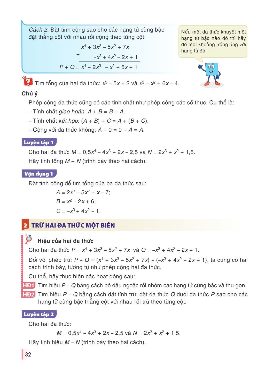Cách 2. Đặt tính cộng sao cho các hạng tử cùng bậc đặt thẳng cột với nhau rồi cộng theo từng cột: $$ \begin{array}{r} x^4 + 3x^3 - 5x^2 + 7x \ +\quad -x^3 + 4x^