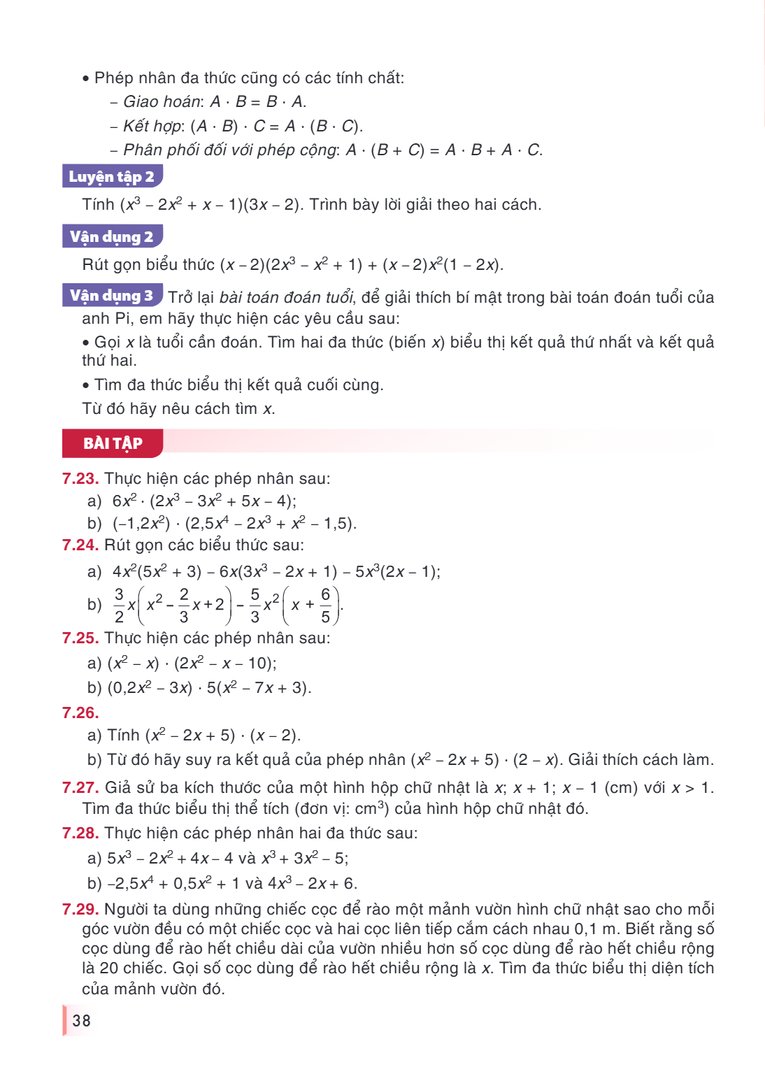 Phép nhân đa thức cũng có các tính chất: Giao hoán: $A \cdot B = B \cdot A$. Kết hợp: $(A \cdot B) \cdot C = A \cdot (B \cdot C)$. Phân phối đối với phép cộng: 