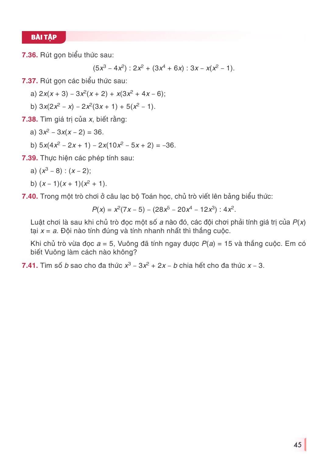 BÀI TẬP 7.36. Rút gọn biểu thức sau: $(5x^3 - 4x^2) : 2x^2 + (3x^4 + 6x) : 3x - x(x^2 - 1)$. 7.37. Rút gọn các biểu thức sau: a) $2x(x + 3) - 3x^2(x + 2) + x(3x