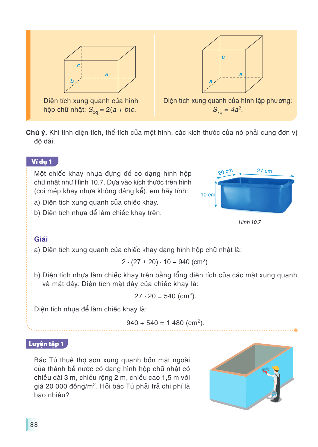 Diện tích xung quanh của hình hộp chữ nhật: $S_{\mathrm{xq}} = 2(a+b)c$. Diện tích xung quanh của hình lập phương: $S_{\mathrm{xq}} = 4a^2$. Chú ý. Khi tính diệ