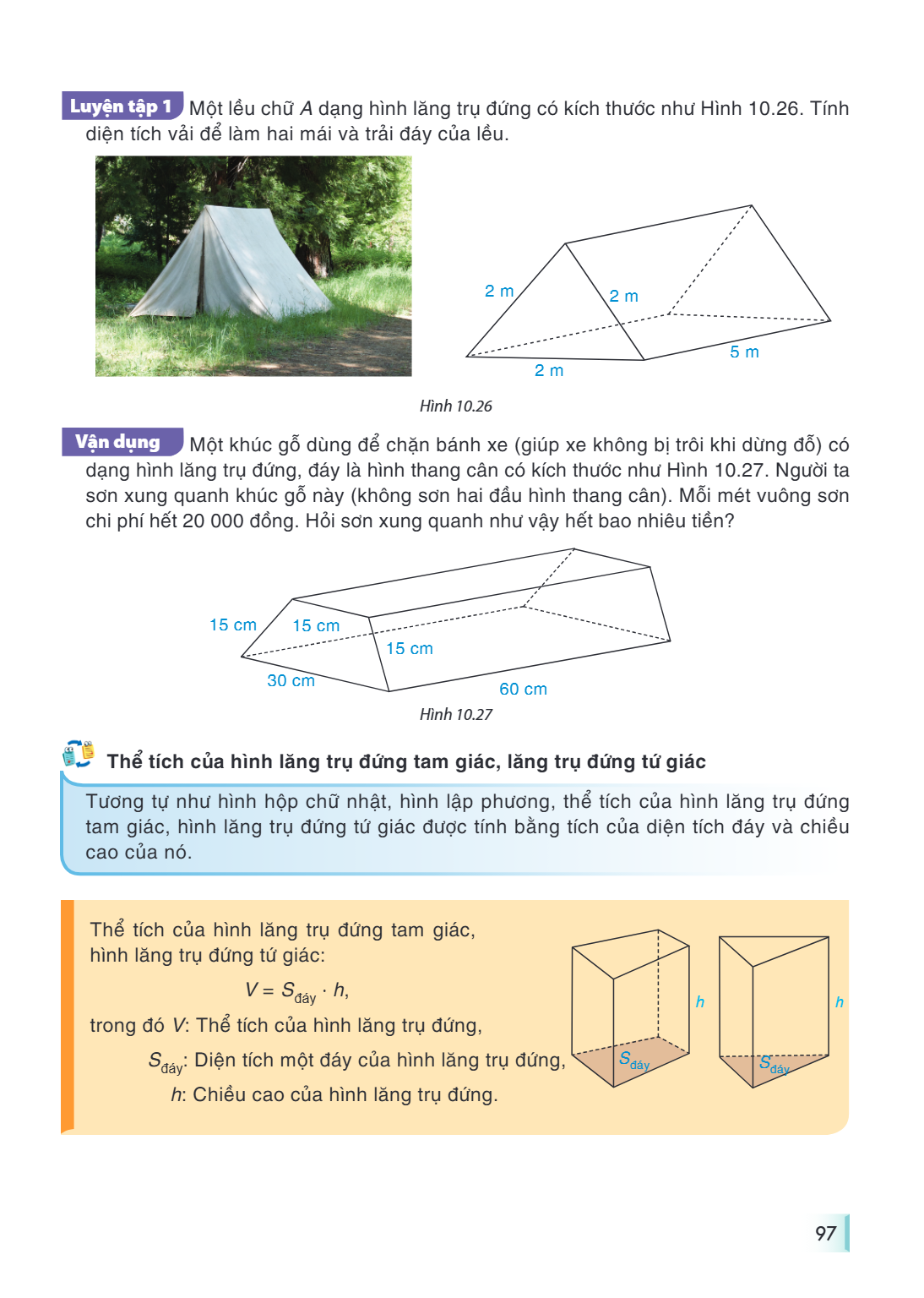 LUYỆN TẬP Luyện tập 1 Một lều chữ A dạng hình lăng trụ đứng có kích thước như Hình 10.26. Tính diện tích vải để làm hai mái và trải đáy của lều. Hình 10.26 VẬN 